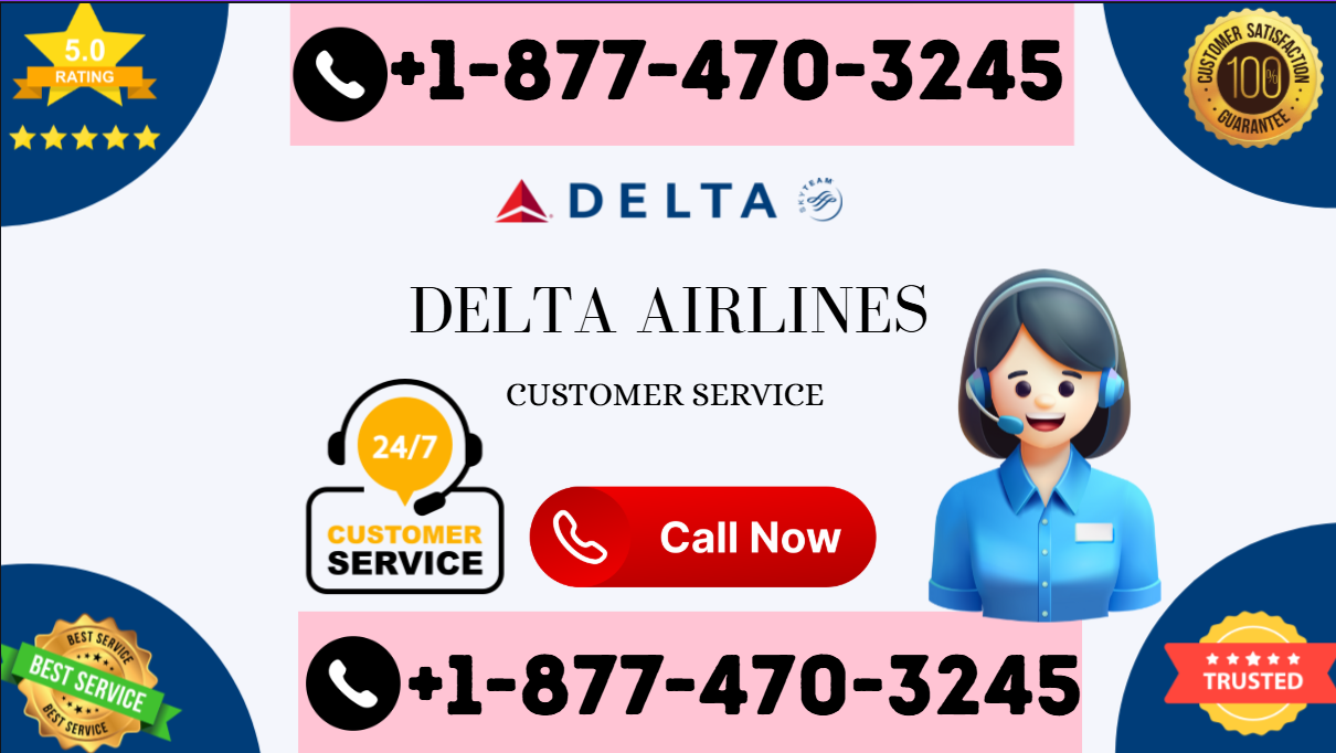 Delta Airline Customer Service Phone Number 1-877-470-3245 | Flight Booking, Cancellation, Refund, Baggage Claim, Seat Upgrade &